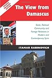 The view from Damascus : state, political community and foreign relations in twentieth-century Syria