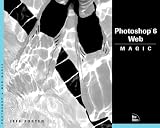 Photoshop 6 Web Magic (Magic (New Riders))