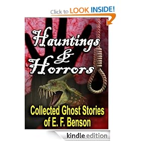 Hauntings and Horrors: The Collected Ghost Stories of E. F. Benson (54 classic Edwardian tales of horror and the occult)