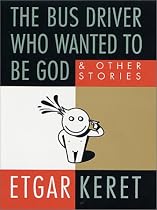 The Bus Driver Who Wanted to Be God & Other Stories