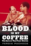 Blood in My Coffee: The Life of the Fight Doctor
