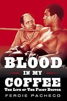Blood in My Coffee: The Life of the Fight Doctor