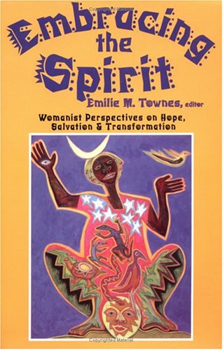 Embracing the Spirit: Womanist Perspectives on Hope, Salvation, and Transformation (Bishop Henry Mcneal Turner/Sojourner Truth Series in Black Religion) under Feminist in The Books Store