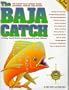 The Baja Catch: A Fishing, Travel & Remote Camping Manual for Baja California (3rd Edition)