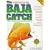The Baja Catch: A Fishing, Travel & Remote Camping Manual for Baja California (3rd Edition)