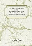 Der Zug Nach Der Stadt Und Die Stadterweiterung: Eine Rassenhygienische Studie (German Edition)