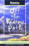 Wyoming Off the Beaten Path: A Guide to Unique Places (Off the Beaten Path Wyoming)