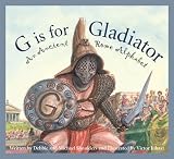 G is for Gladiators: An Ancient Rome Alphabet (Sleeping Bear Alphabets)