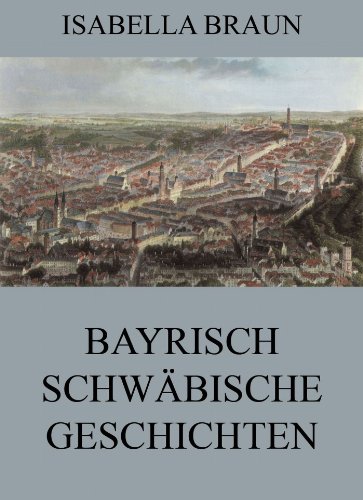 Bayrisch-Schwäbische Geschichten (German Edition)