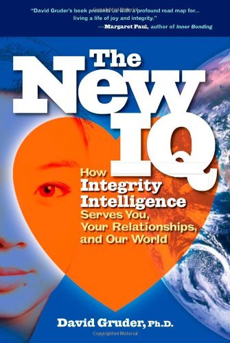 The New IQ: How Integrity Intelligence Serves You, Your Relationships, and Our World