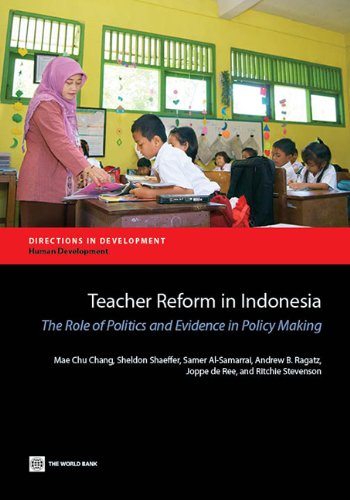 Teacher Reform in Indonesia: The Role of Politics and Evidence in Policy Making (Directions in Development)