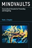 Mindvaults : sociocultural grounds for pretending and imagining