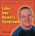 Luke Has Down's Syndrome (Like Me, Like You)