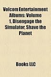 Volcom Entertainment Albums: Volume 1, Disengage the Simulator, Shave the Planet