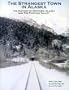 The Strangest Town in Alaska : The History of Whittier, Alaska and the Portage Valley