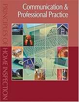 Principles of Home Inspection: Communication & Professional Practice Principles of Home Inspection: Communication & Professional Practice