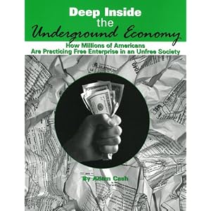Deep Inside the Underground Economy: How Millions of Americans are Practising Free Enterprise in an Unfree Economy