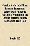 Comics Made Into Films: Batman, Superman, Spider-Man, Fantastic Four, Hulk, Watchmen, the League of Extraordinary Gentlemen, From Hell