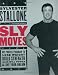 Sly Moves: My Proven Program to Lose Weight, Build Strength, Gain Will Power, and Live your Dream