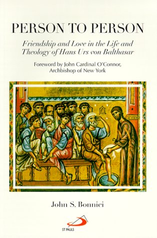 Person to Person: Friendship and Love in the Life and Theology of Hans Urs Von Balthasar
