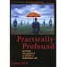 Practically Profound: Putting Philosophy to Work in Everyday Life