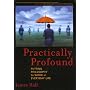 Practically Profound: Putting Philosophy to Work in Everyday Life