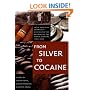 From Silver to Cocaine: Latin American Commodity Chains and the Building of the World Economy, 1500&ndash;2000 (American Encounters/Global Interactions)