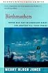 Birthmothers: Women Who Have Relinquished Babies for Adoption Tell Their Stories