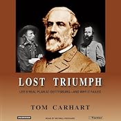 Lost Triumph: Lee's Real Plan at Gettysburg And Why It Failed | [Tom Carhart]