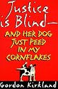 Justice is Blind - and Her Dog Just Peed in My Cornflakes