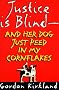 Justice is Blind - and Her Dog Just Peed in My Cornflakes