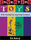 Inventing Toys: Kids Having Fun Learning Science