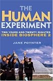 The Human Experiment: Two Years and Twenty Minutes Inside Biosphere 2