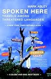 Spoken Here: Travels among Threatened Languages