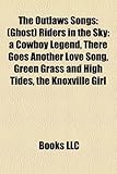 The Outlaws Songs: Ghost Riders in the Sky: A Cowboy Legend, There Goes Another Love Song, Green Grass and High Tides, the Knoxville Girl-
