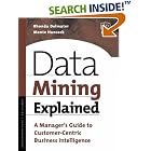Click here to buy Data Mining Explained: A Manager's Guide to Customer-Centric... by  Rhonda Delmater and Jr., Monte Hancock.