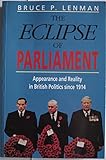 The eclipse of parliament : appearance and reality in British politics since 1914