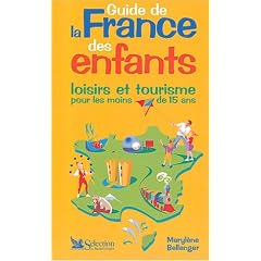 Guide de la France des enfants : Loisirs et tourisme pour les moins de 15 ans