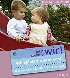 Wir spielen zusammen: Jetzt kommen wir! Ideen und Spiele f&uuml;r die 1- bis 3-J&auml;hrigen - Eva Reuys, Hanne Viehoff