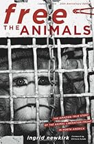 Free the Animals: The Amazing True Story of the Animal Liberation Front in North America