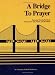 A Bridge to Prayer: The Jewish Worship Workbook (Volume One:God, Prayer and the Shema...