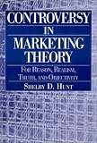 Controversy in Marketing Theory: For Reason, Realism, Truth, and Objectivity