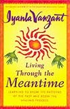 Living Through the Meantime
 Learning to Break the Patterns of the Past and Begin the Healing Process (Fireside book)
 Learning to Break the Patterns of 


 Begin the Healing Process (Fireside book),
Iyanla Vanzant