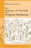 The Historie of Travaile into Virginia Britannia: Expressing the Cosmographie and Comodities of the Country, together with the Manners and Customes of the People