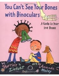 You Cant See Your Bones with Binoculars: A Guide to Your 206 Bones