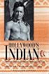 Hollywood's Indian: The Portrayal of the Native American in Film