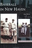 Baseball in New Haven   (CT)  (Images of Baseball)