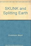 S.K.U.N.K. and the splitting earth