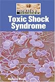 Toxic Shock Syndrome (Diseases and Disorders)