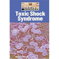 Toxic Shock Syndrome (Diseases and Disorders) by Barbara Sheen
